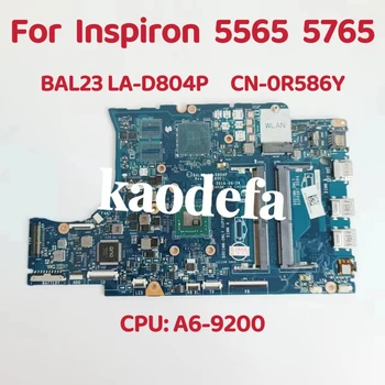 BAL23 LA-D804P для Dell Inspiron 5565 5765 Материнская плата ноутбука Процессор: A6-9200 DDR4 CN-0R586Y 0R586Y R586Y Тест В порядке