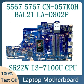 CN-057K0H 057K0H 57K0H BAL21 LA-D802P Материнская плата для ноутбука DELL 5567 5767 Материнская плата с процессором SR2ZW I3-7100U 100% Работает хорошо