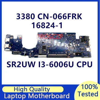 CN-066FRK 066FRK 66FRK Материнская плата Для ноутбука DELL Latitude 3380 L3380 Материнская плата с процессором SR2UW I3-6006U 16824-1 100% Протестирована в хорошем состоянии